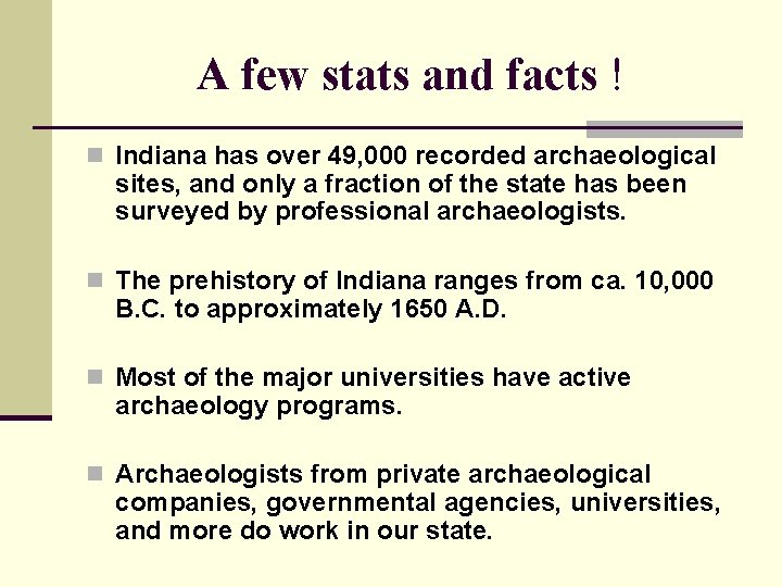 A few stats and facts ! n Indiana has over 49, 000 recorded archaeological