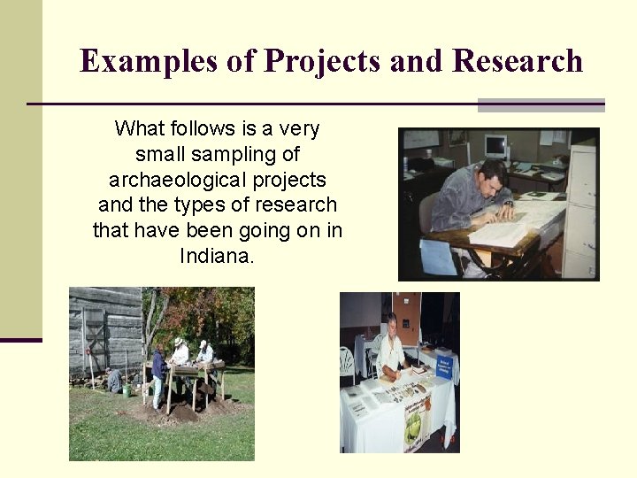 Examples of Projects and Research What follows is a very small sampling of archaeological