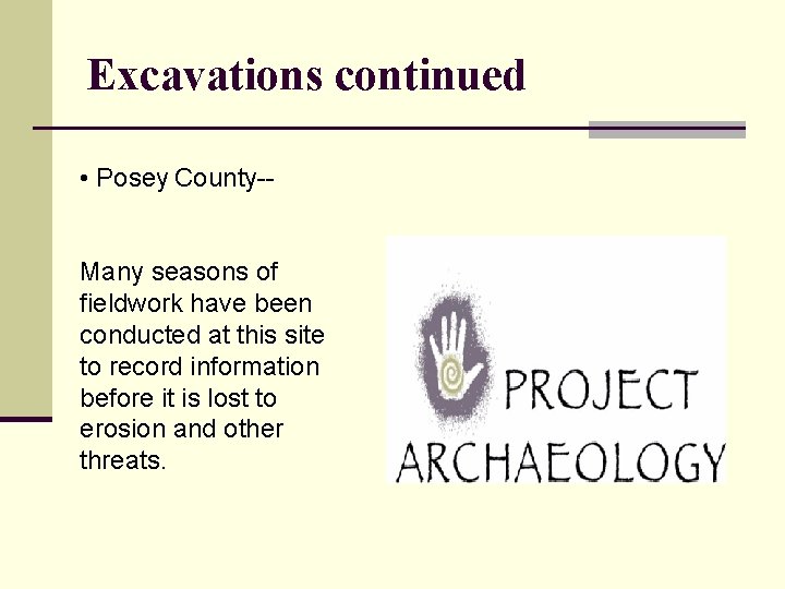 Excavations continued • Posey County-Many seasons of fieldwork have been conducted at this site