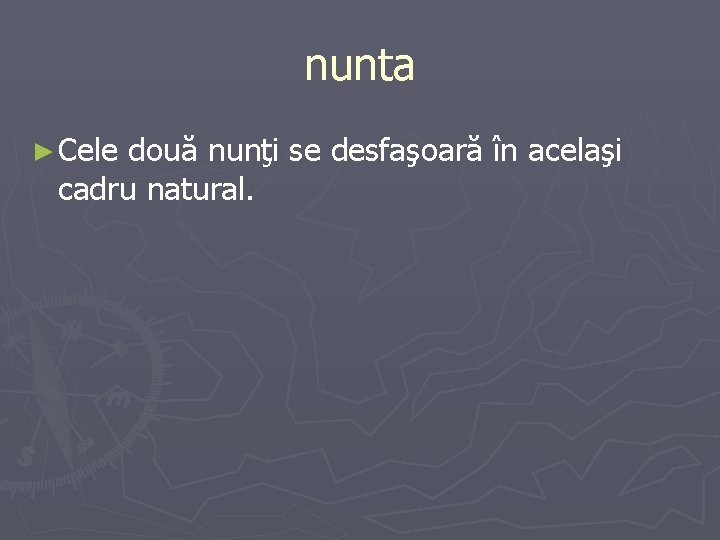 nunta ► Cele două nunţi se desfaşoară în acelaşi cadru natural. 