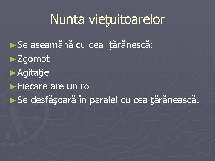 Nunta vieţuitoarelor ► Se aseamănă cu cea ţărănescă: ► Zgomot ► Agitaţie ► Fiecare