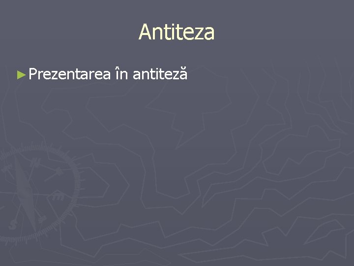 Antiteza ► Prezentarea în antiteză 