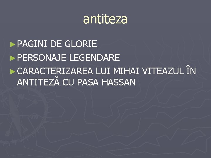 antiteza ► PAGINI DE GLORIE ► PERSONAJE LEGENDARE ► CARACTERIZAREA LUI MIHAI VITEAZUL ÎN