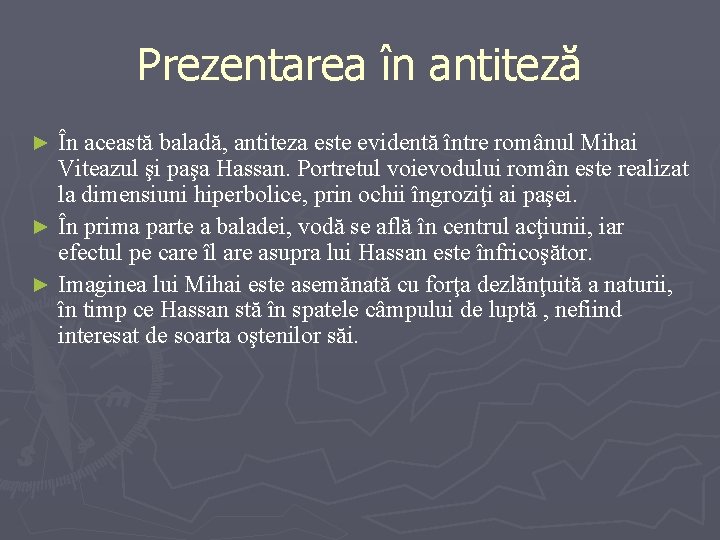 Prezentarea în antiteză În această baladă, antiteza este evidentă între românul Mihai Viteazul şi