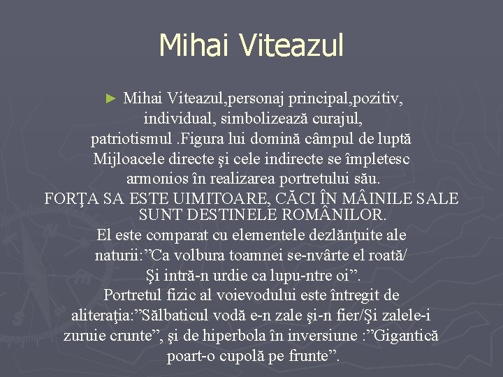 Mihai Viteazul, personaj principal, pozitiv, individual, simbolizează curajul, patriotismul. Figura lui domină câmpul de