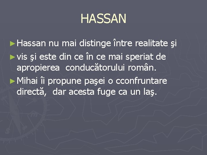 HASSAN ► Hassan nu mai distinge între realitate şi ► vis şi este din