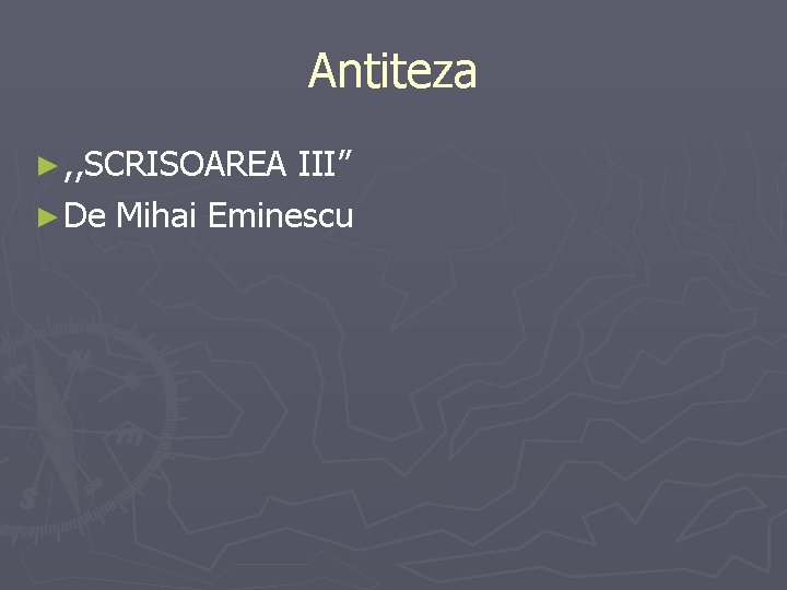 Antiteza ► , , SCRISOAREA III” ► De Mihai Eminescu 