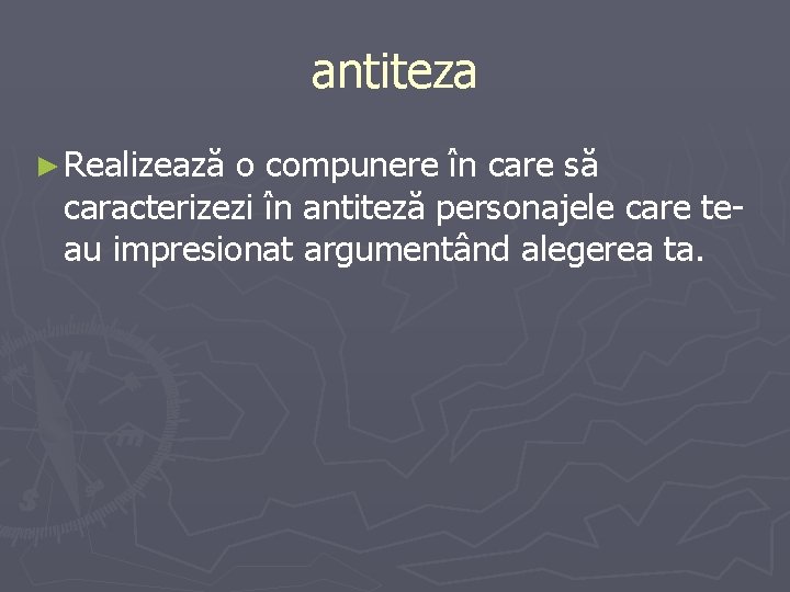 antiteza ► Realizează o compunere în care să caracterizezi în antiteză personajele care teau