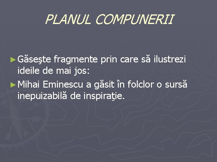 PLANUL COMPUNERII ► Găseşte fragmente prin care să ilustrezi ideile de mai jos: ►