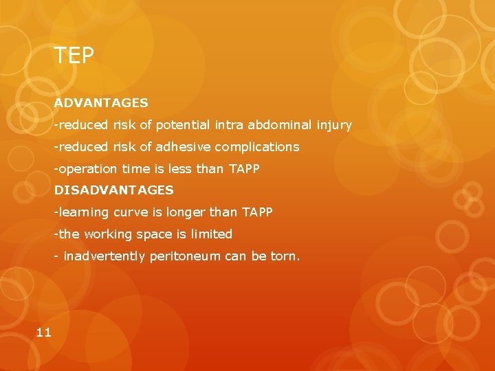 TEP ADVANTAGES -reduced risk of potential intra abdominal injury -reduced risk of adhesive complications