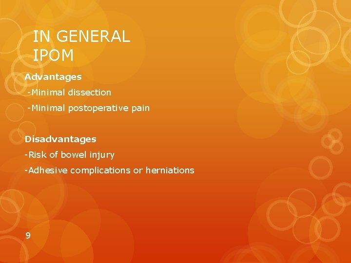 IN GENERAL IPOM Advantages -Minimal dissection -Minimal postoperative pain Disadvantages -Risk of bowel injury