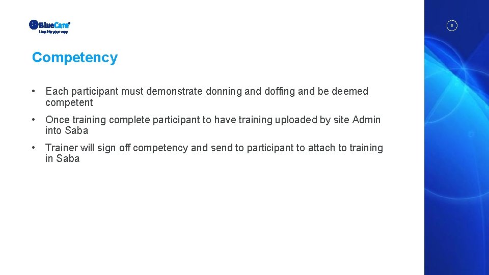 6 Competency • Each participant must demonstrate donning and doffing and be deemed competent