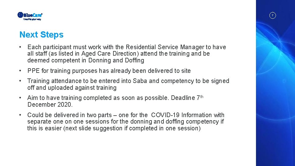 7 Next Steps • Each participant must work with the Residential Service Manager to
