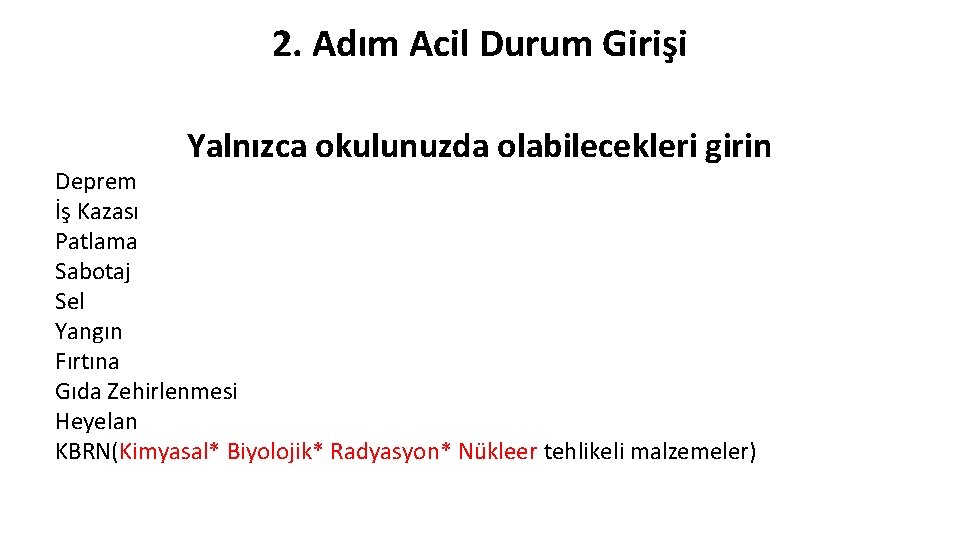 2. Adım Acil Durum Girişi Yalnızca okulunuzda olabilecekleri girin Deprem İş Kazası Patlama Sabotaj