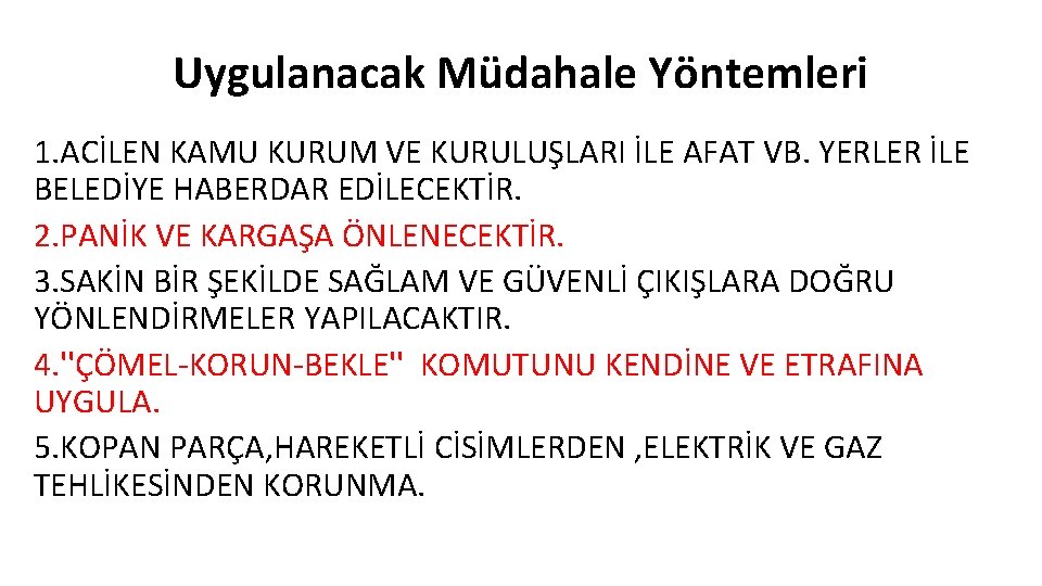 Uygulanacak Müdahale Yöntemleri 1. ACİLEN KAMU KURUM VE KURULUŞLARI İLE AFAT VB. YERLER İLE