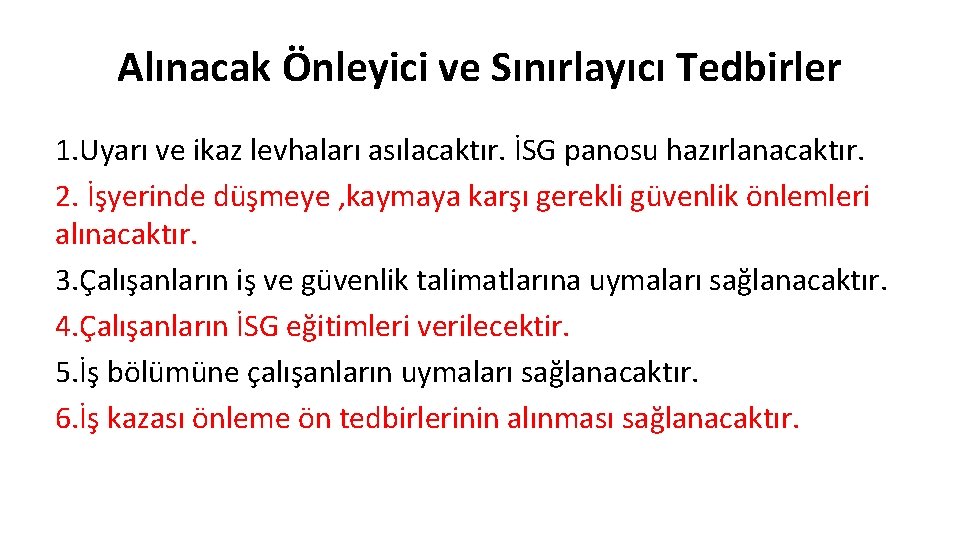 Alınacak Önleyici ve Sınırlayıcı Tedbirler 1. Uyarı ve ikaz levhaları asılacaktır. İSG panosu hazırlanacaktır.