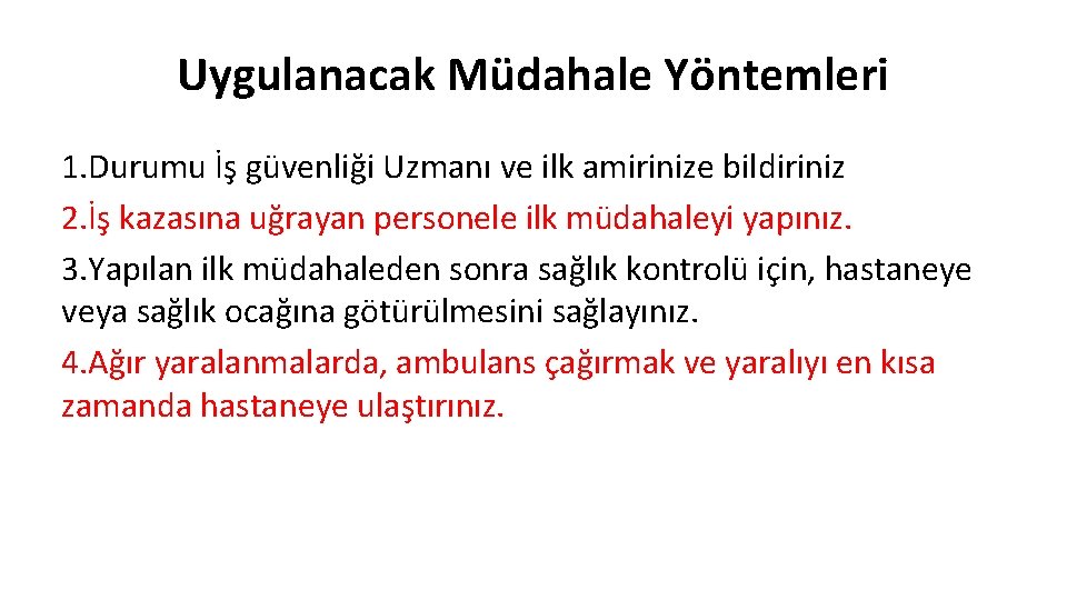 Uygulanacak Müdahale Yöntemleri 1. Durumu İş güvenliği Uzmanı ve ilk amirinize bildiriniz 2. İş Uygulanacak Müdahale Yöntemleri 1. Durumu İş güvenliği Uzmanı ve ilk amirinize bildiriniz 2. İş