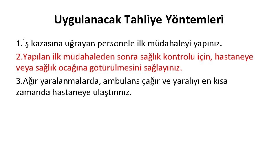 Uygulanacak Tahliye Yöntemleri 1. İş kazasına uğrayan personele ilk müdahaleyi yapınız. 2. Yapılan ilk