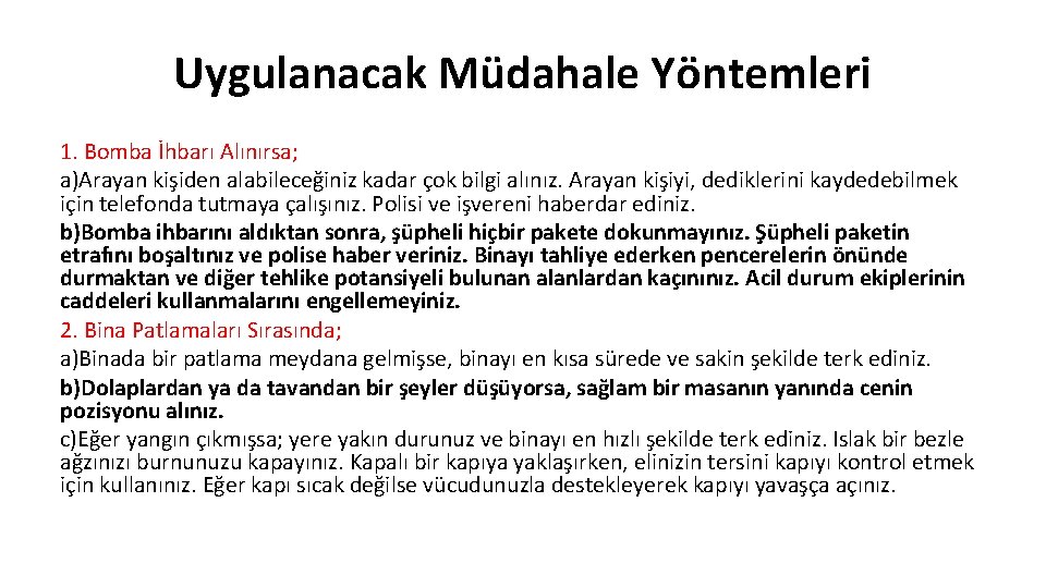 Uygulanacak Müdahale Yöntemleri 1. Bomba İhbarı Alınırsa; a)Arayan kişiden alabileceğiniz kadar çok bilgi alınız.