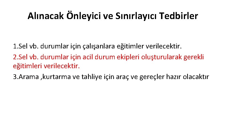 Alınacak Önleyici ve Sınırlayıcı Tedbirler 1. Sel vb. durumlar için çalışanlara eğitimler verilecektir. 2.