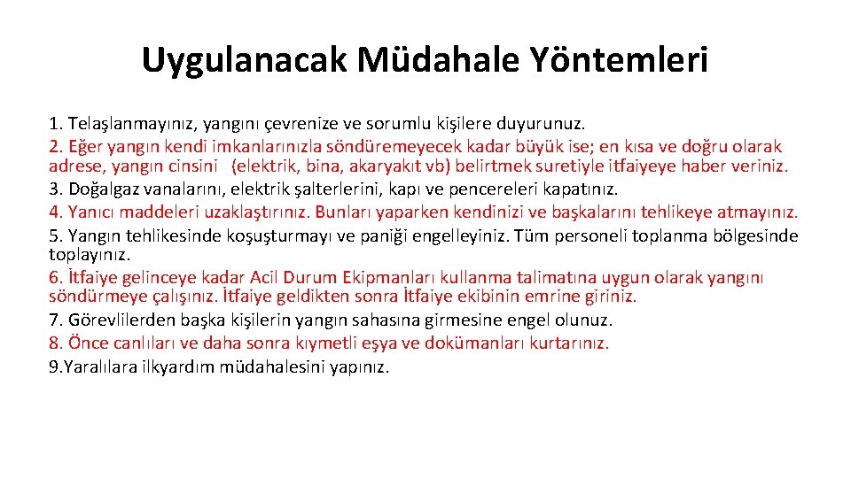 Uygulanacak Müdahale Yöntemleri 1. Telaşlanmayınız, yangını çevrenize ve sorumlu kişilere duyurunuz. 2. Eğer yangın Uygulanacak Müdahale Yöntemleri 1. Telaşlanmayınız, yangını çevrenize ve sorumlu kişilere duyurunuz. 2. Eğer yangın
