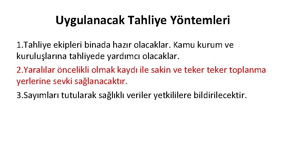Uygulanacak Tahliye Yöntemleri 1. Tahliye ekipleri binada hazır olacaklar. Kamu kurum ve kuruluşlarına tahliyede Uygulanacak Tahliye Yöntemleri 1. Tahliye ekipleri binada hazır olacaklar. Kamu kurum ve kuruluşlarına tahliyede