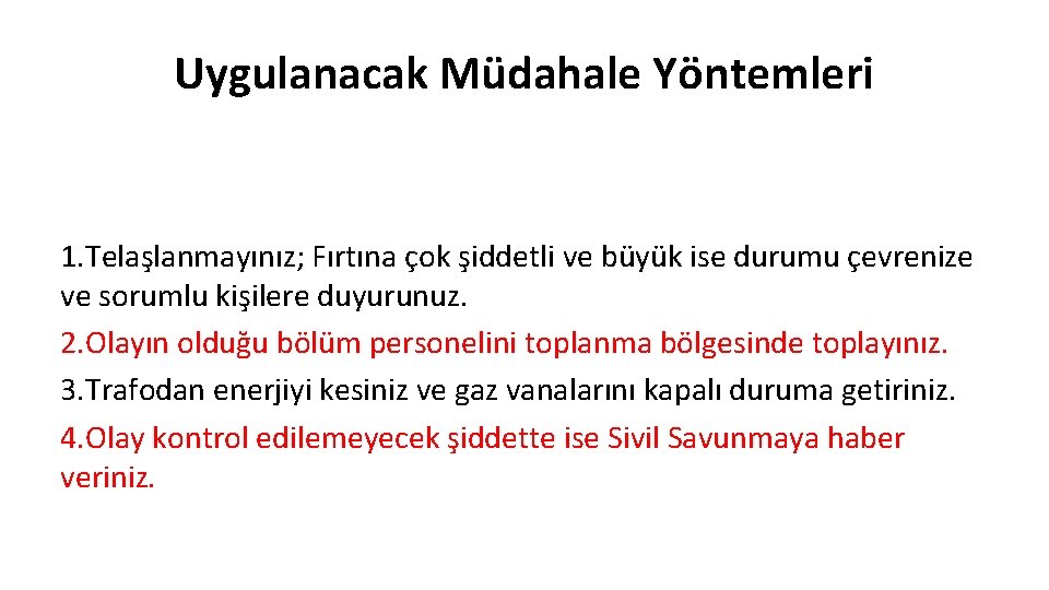 Uygulanacak Müdahale Yöntemleri 1. Telaşlanmayınız; Fırtına çok şiddetli ve büyük ise durumu çevrenize ve Uygulanacak Müdahale Yöntemleri 1. Telaşlanmayınız; Fırtına çok şiddetli ve büyük ise durumu çevrenize ve