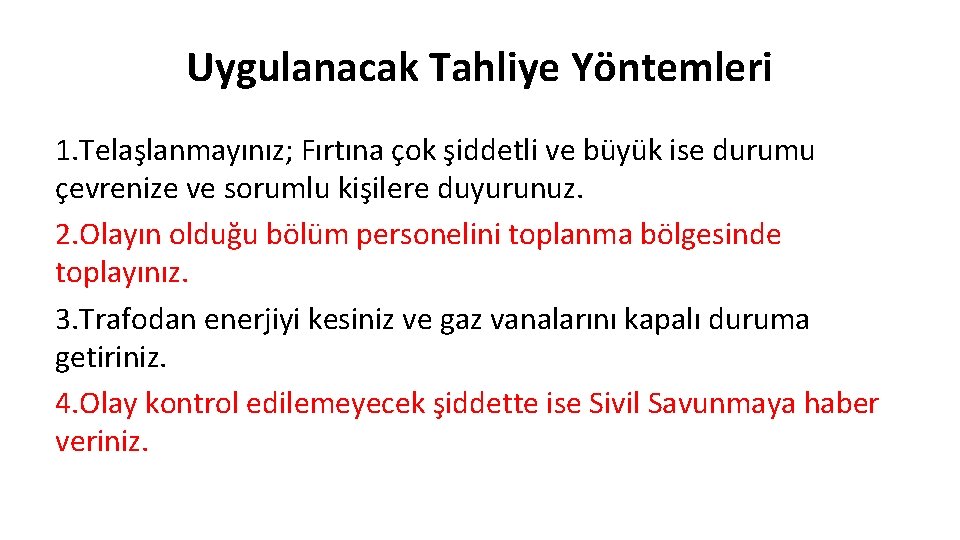 Uygulanacak Tahliye Yöntemleri 1. Telaşlanmayınız; Fırtına çok şiddetli ve büyük ise durumu çevrenize ve