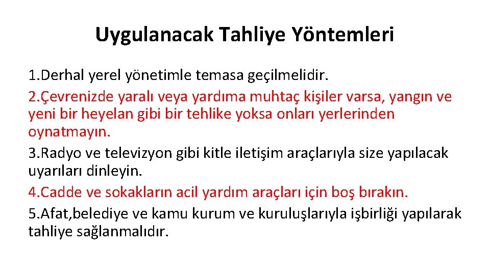 Uygulanacak Tahliye Yöntemleri 1. Derhal yerel yönetimle temasa geçilmelidir. 2. Çevrenizde yaralı veya yardıma Uygulanacak Tahliye Yöntemleri 1. Derhal yerel yönetimle temasa geçilmelidir. 2. Çevrenizde yaralı veya yardıma