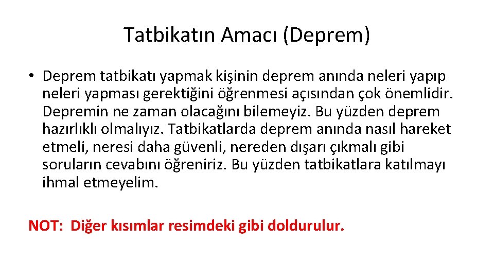 Tatbikatın Amacı (Deprem) • Deprem tatbikatı yapmak kişinin deprem anında neleri yapıp neleri yapması