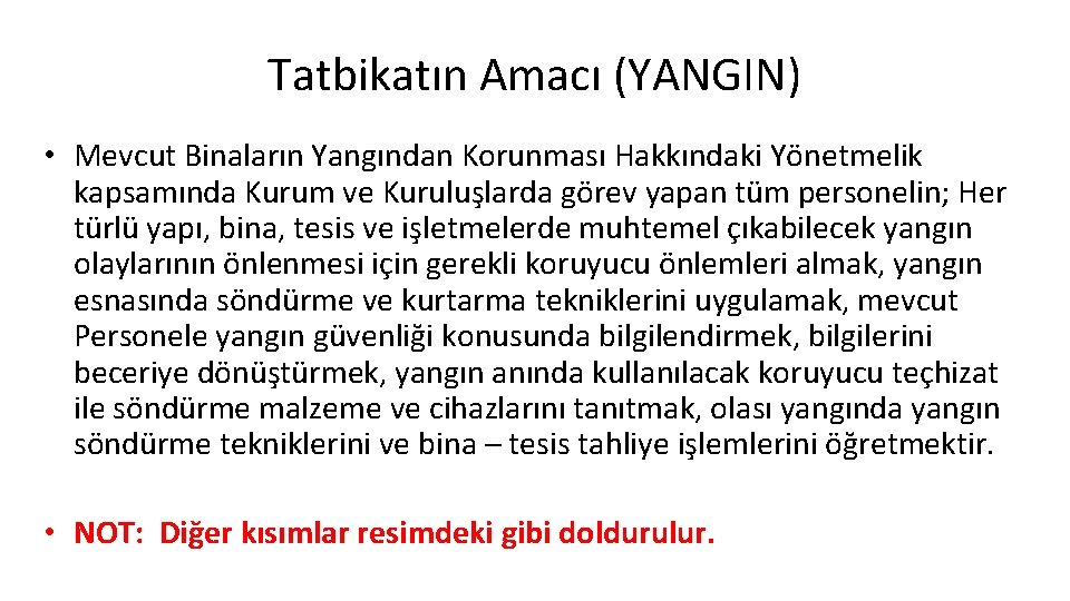 Tatbikatın Amacı (YANGIN) • Mevcut Binaların Yangından Korunması Hakkındaki Yönetmelik kapsamında Kurum ve Kuruluşlarda Tatbikatın Amacı (YANGIN) • Mevcut Binaların Yangından Korunması Hakkındaki Yönetmelik kapsamında Kurum ve Kuruluşlarda
