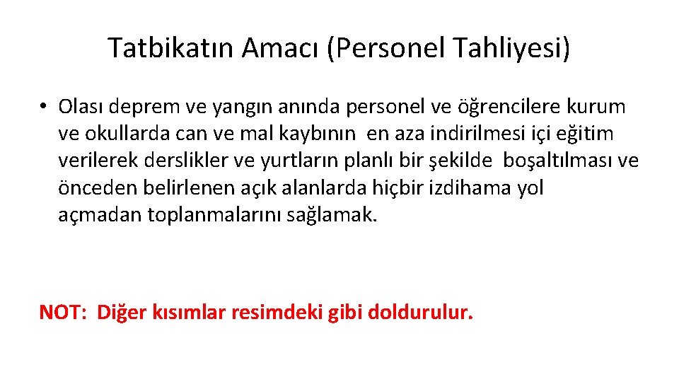 Tatbikatın Amacı (Personel Tahliyesi) • Olası deprem ve yangın anında personel ve öğrencilere kurum