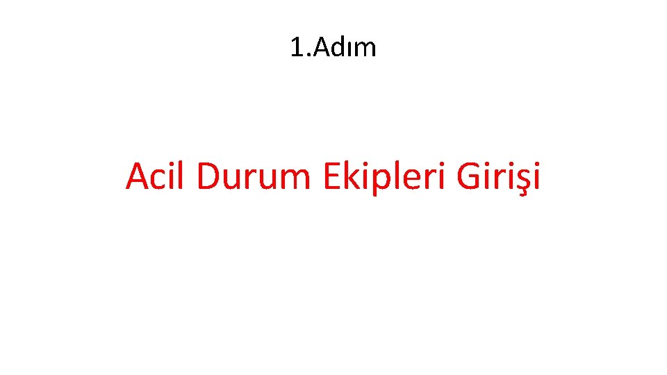 1. Adım Acil Durum Ekipleri Girişi 