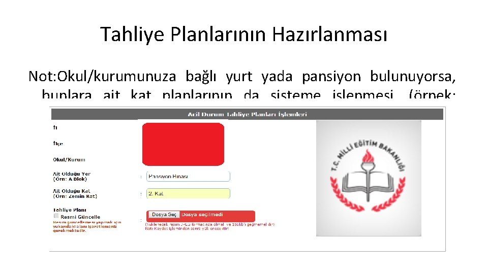 Tahliye Planlarının Hazırlanması Not: Okul/kurumunuza bağlı yurt yada pansiyon bulunuyorsa, bunlara ait kat planlarının