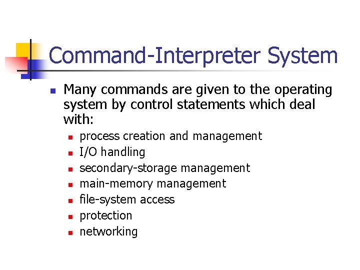 Command-Interpreter System n Many commands are given to the operating system by control statements Command-Interpreter System n Many commands are given to the operating system by control statements