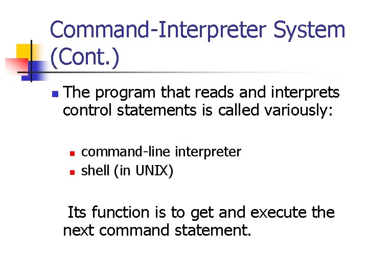 Command-Interpreter System (Cont. ) n The program that reads and interprets control statements is Command-Interpreter System (Cont. ) n The program that reads and interprets control statements is