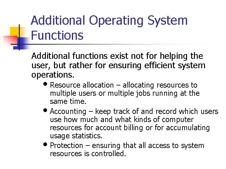 Additional Operating System Functions Additional functions exist not for helping the user, but rather Additional Operating System Functions Additional functions exist not for helping the user, but rather