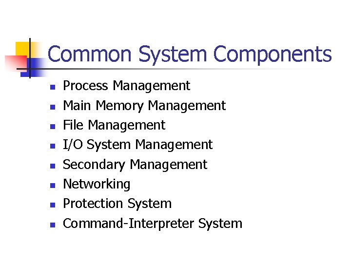 Common System Components n n n n Process Management Main Memory Management File Management Common System Components n n n n Process Management Main Memory Management File Management