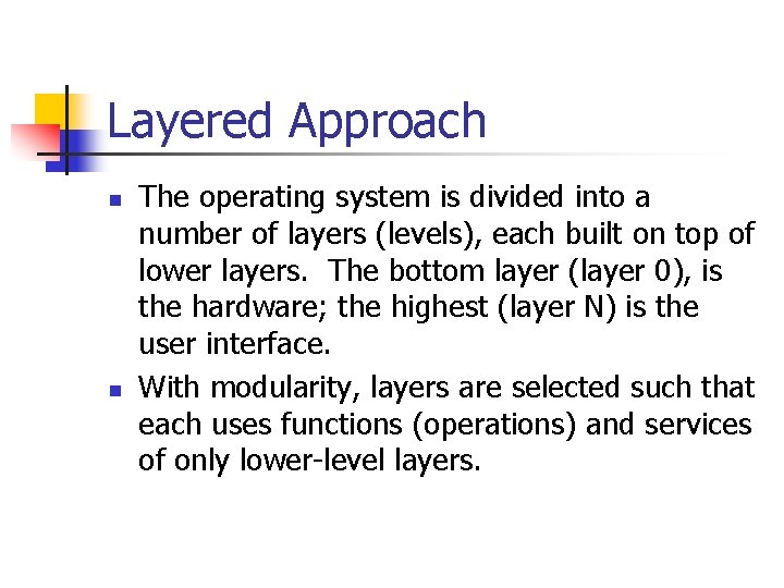 Layered Approach n n The operating system is divided into a number of layers Layered Approach n n The operating system is divided into a number of layers
