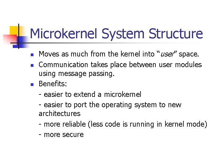 Microkernel System Structure n n n Moves as much from the kernel into “user” Microkernel System Structure n n n Moves as much from the kernel into “user”