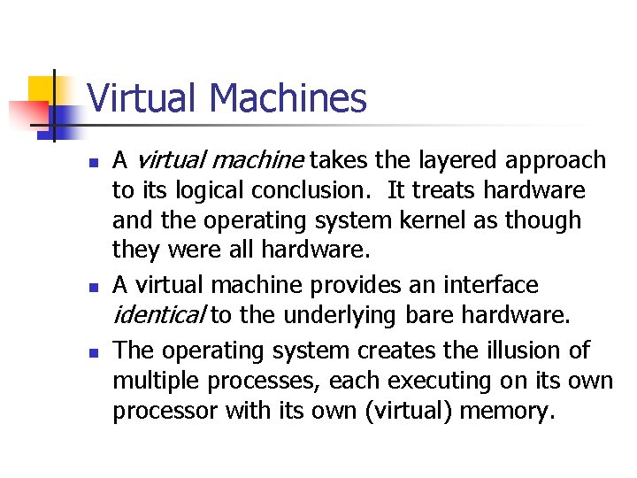 Virtual Machines n n n A virtual machine takes the layered approach to its Virtual Machines n n n A virtual machine takes the layered approach to its