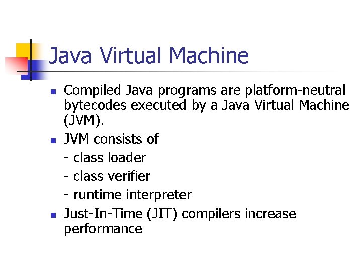 Java Virtual Machine n n n Compiled Java programs are platform-neutral bytecodes executed by Java Virtual Machine n n n Compiled Java programs are platform-neutral bytecodes executed by