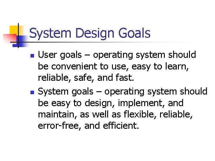 System Design Goals n n User goals – operating system should be convenient to System Design Goals n n User goals – operating system should be convenient to