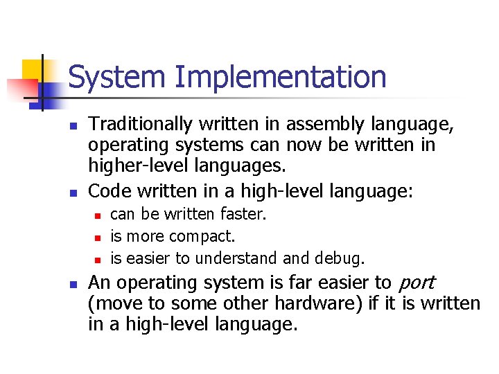 System Implementation n n Traditionally written in assembly language, operating systems can now be System Implementation n n Traditionally written in assembly language, operating systems can now be