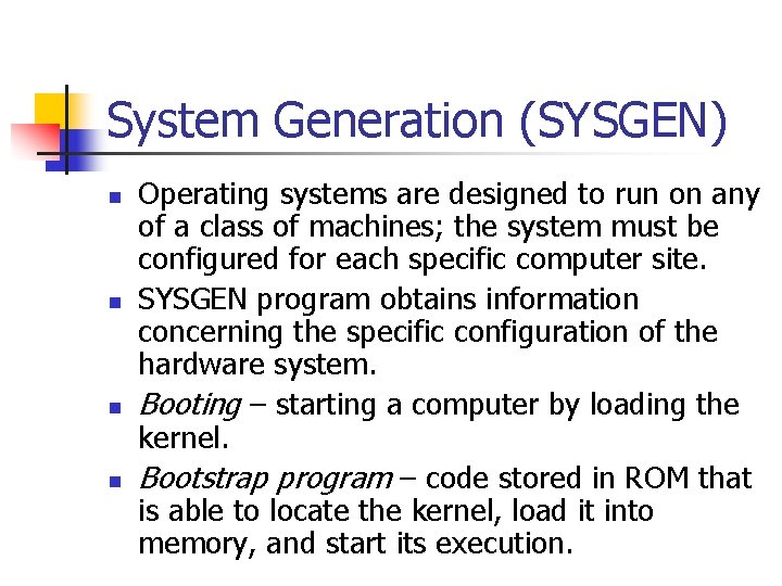 System Generation (SYSGEN) n n Operating systems are designed to run on any of System Generation (SYSGEN) n n Operating systems are designed to run on any of