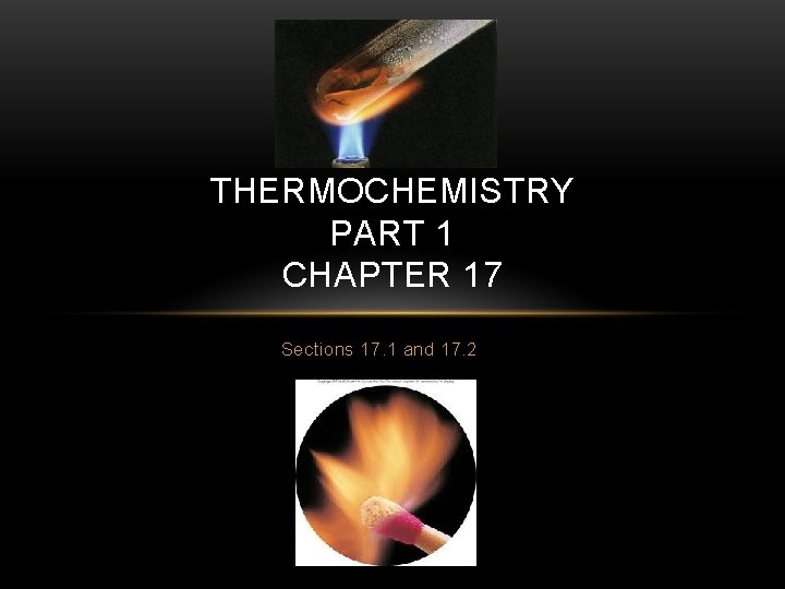 THERMOCHEMISTRY PART 1 CHAPTER 17 Sections 17 1