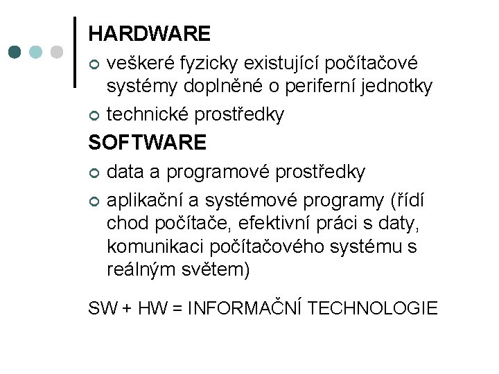 HARDWARE ¢ ¢ veškeré fyzicky existující počítačové systémy doplněné o periferní jednotky technické prostředky