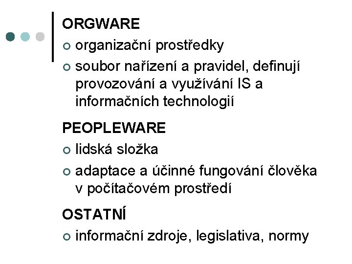 ORGWARE ¢ organizační prostředky ¢ soubor nařízení a pravidel, definují provozování a využívání IS