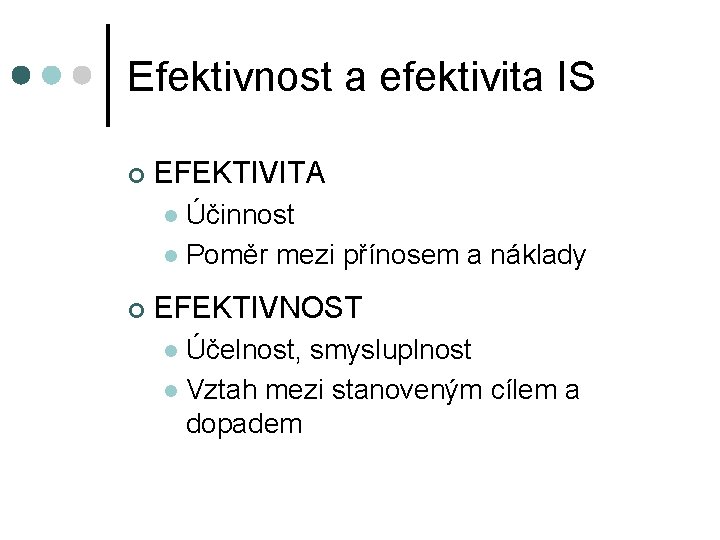 Efektivnost a efektivita IS ¢ EFEKTIVITA Účinnost l Poměr mezi přínosem a náklady l