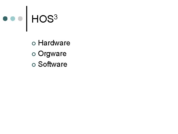 HOS 3 Hardware ¢ Orgware ¢ Software ¢ 